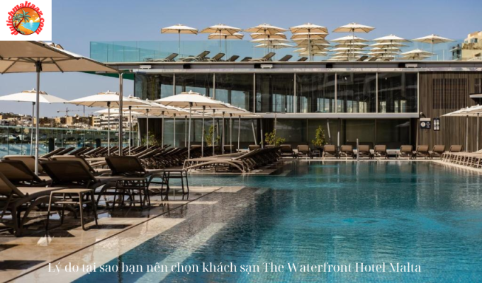 Lý do tại sao bạn nên chọn khách sạn The Waterfront Hotel Malta