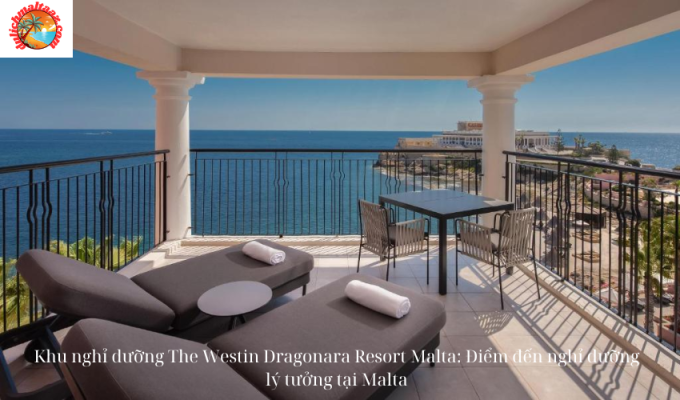 Khu nghỉ dưỡng The Westin Dragonara Resort Malta: Điểm đến nghỉ dưỡng lý tưởng tại Malta